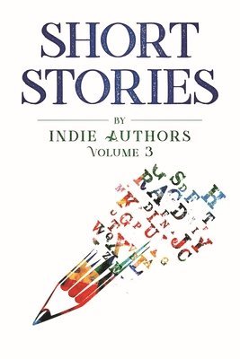 Short Stories by Indie Authors Volume 3 1