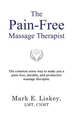 Mark E Liskey, Mark E. Liskey - Pain-Free Massage Therapist, Häftad