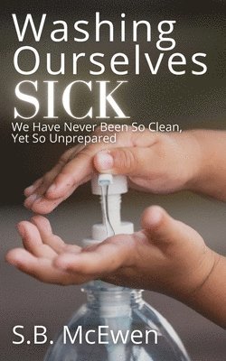S B McEwen, S. B. McEwen, S.B. McEwen - Washing Ourselves Sick, Häftad