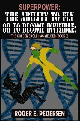 bokomslag SuperPower The Ability to Fly or to Become Invisible The Golden Eagle Has Yielded