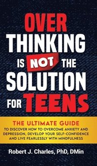 bokomslag Overthinking Is Not the Solution For Teens