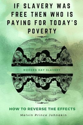 &quot;If Slavery Was Free, Then Who Is Paying for Today's Poverty?&quot; 1