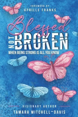 Tamara Mitchell-Davis - Blessed Not Broken, Häftad