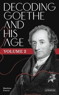 bokomslag Decoding Goethe and His Age, Vol. 2