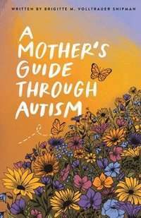 bokomslag A Mother's Guide Through Autism, Through The Eyes of The Guided
