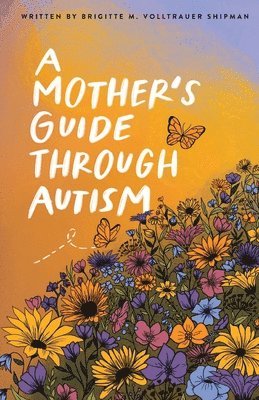 A Mother's Guide Through Autism, Through The Eyes of The Guided 1