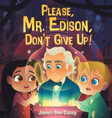 James Dan Casey - Please, Mr. Edison, Don't Give Up!, Inbunden
