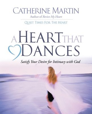 bokomslag A Heart That Dances: Satisfy Your Desire For Intimacy With God