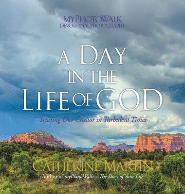 Catherine Martin - A Day In The Life Of God: Trusting Our Creator In Turbulent Times, Inbunden