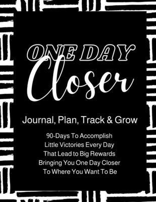 One Day Closer 90-Day Journal 1