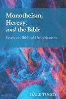 Monotheism, Heresy, and the Bible