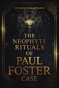 bokomslag The Neophyte Rituals of Paul Foster Case