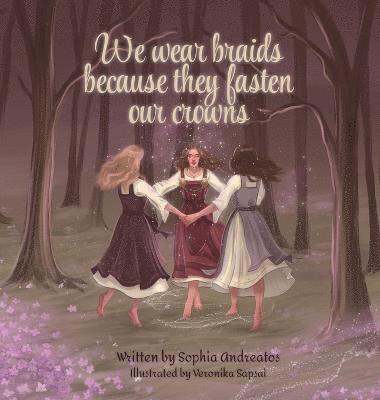 Sophia K Andreatos, Sophia K. Andreatos, K Andreatos, Sophia - We Wear Braids Because They Fasten Our Crowns, Inbunden