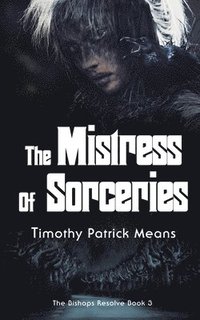 bokomslag The Bishops' Resolve, Book 3 The Mistress of Sorceries