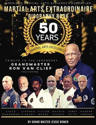 Martial Arts Extraordinaire Biography Book: 50 Years of Martial Arts Excellence Tribute to the Legendary Grandmaster Ron Van Clief 1