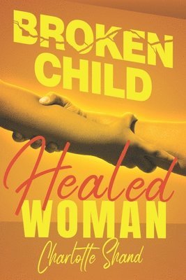 Broken Child, Healed Woman 1