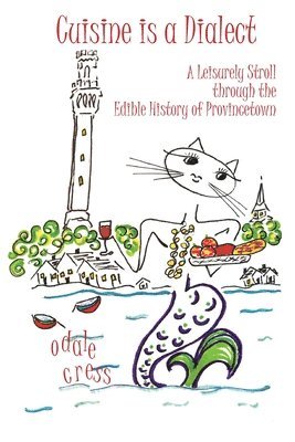 Cuisine is a Dialect, A Leisurely Stroll Through the Edible History of Provincetown 1