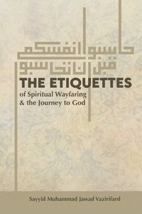 bokomslag The Etiquettes of Spiritual Wayfaring & the Journey to God