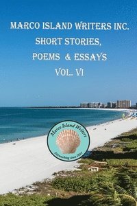 bokomslag Marco Island Writers' Inc. Short Stories, Poems & Essays  Vol. VI