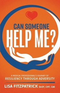 bokomslag Can Someone Help Me?: A Medical Professional's Journey of Resiliency Through Adversity