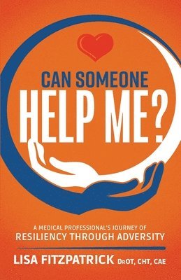 Can Someone Help Me?: A Medical Professional's Journey of Resiliency Through Adversity 1