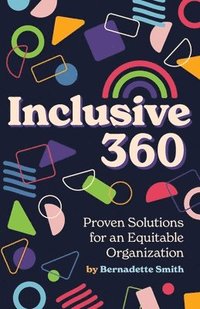 bokomslag Inclusive 360: Proven Solutions for an Equitable Organization