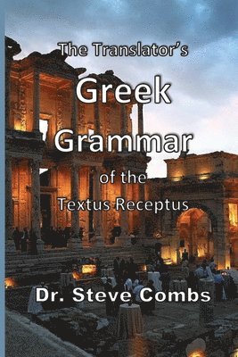 The Translator's Greek Grammar of the Textus Receptus 1