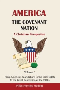 bokomslag America - The Covenant Nation - A Christian Perspective - Volume 1