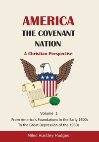 bokomslag America - The Covenant Nation - A Christian Perspective - Volume 1