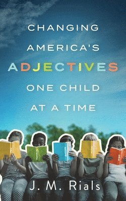 J. M. Rials, J M Rials - Changing America's Adjectives One Child at a Time, Häftad