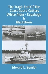 bokomslag The Tragic End Of The Coast Guard Cutters White Alder, Cuyahoga, & Blackthorn