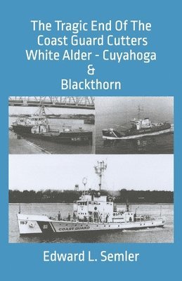 The Tragic End Of The Coast Guard Cutters White Alder, Cuyahoga, & Blackthorn 1