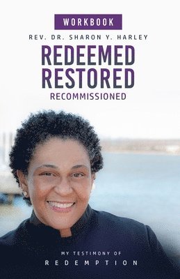 Redeemed Restored Recommissioned My Testimony of Redemption Workbook 1