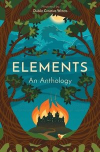 bokomslag Elements: An Anthology Presented by Dublin Creative Writers