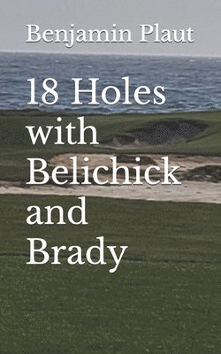 bokomslag 18 Holes with Belichick and Brady