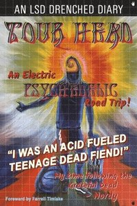 bokomslag Tour Head: I Was an Acid Fueled Teenage Dead Fiend!