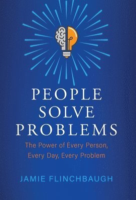 Jamie Flinchbaugh - People Solve Problems, Inbunden