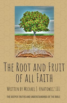 bokomslag The Root and Fruit of All Faith