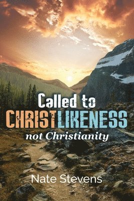 Called to Christlikeness, not Christianity 1