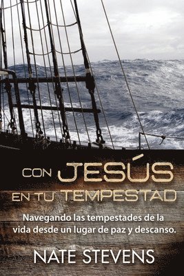 Con Jesús en tu Tempestad: Navegando las Tempestades de la Vida Desde un Lugar de Paz y Descanso