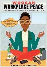 bokomslag Woosah Workplace Peace A Workbook & Journal For Women Of Color: 7 Keys To Obtaining A More Fulfilling Work Experience
