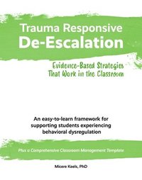 bokomslag Trauma Responsive De-Escalation: Evidence-Based Strategies That Work in the Classroom