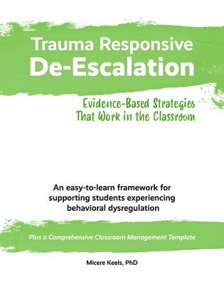 bokomslag Trauma Responsive De-Escalation: Evidence-Based Strategies That Work in the Classroom