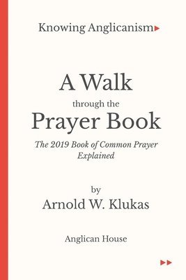 Knowing Anglicanism - A Walk Through the Prayer Book - The 2019 Book of Common Prayer Explained 1