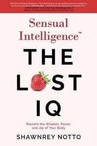 bokomslag Sensual Intelligence: The Lost IQ: Reclaim the Wisdom, Power, and Joy of your Body