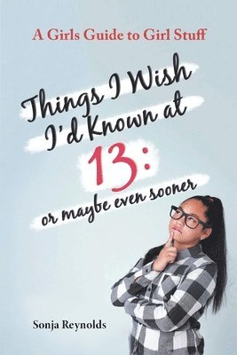 Things I Wish I'd Known at 13 1