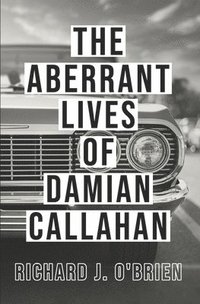 bokomslag The Aberrant Lives of Damian Callahan