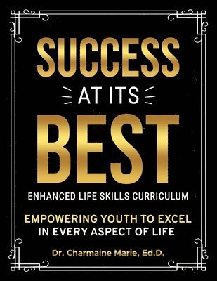 Ed D Charmaine Marie, Ed D. Charmaine Marie, Dr. Charmaine Marie, Ed.D. - Success at Its Best Enhanced Life Skills Curriculum, Häftad