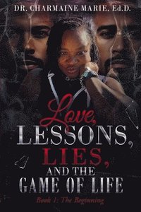 bokomslag Love, Lessons, Lies, and the Game of Life Book 1: The Beginning