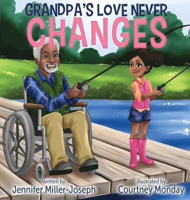 Jennifer Miller-Joseph - Grandpa's Love Never Changes, Inbunden